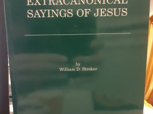 Extracanonical Sayings of Jesus (1989) ~ by William D. Stroker
