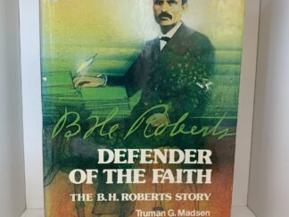 DEFENDER OF THE FAITH: The B.H. Roberts Story (by Truman G. Madsen)