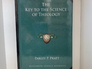 The Key to the Science of Theology by Parley P. Pratt —1891—