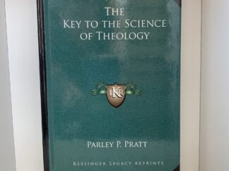 The Key to the Science of Theology by Parley P. Pratt ---1891---