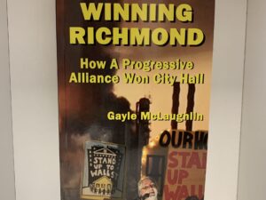 WINNING RICHMOND: How a Progressive Alliance Won City Hall (by Gayle McLaughlin)