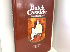 Butch Cassidy, My Brother ~ by Lula Parker Betenson as told to Dora Flack