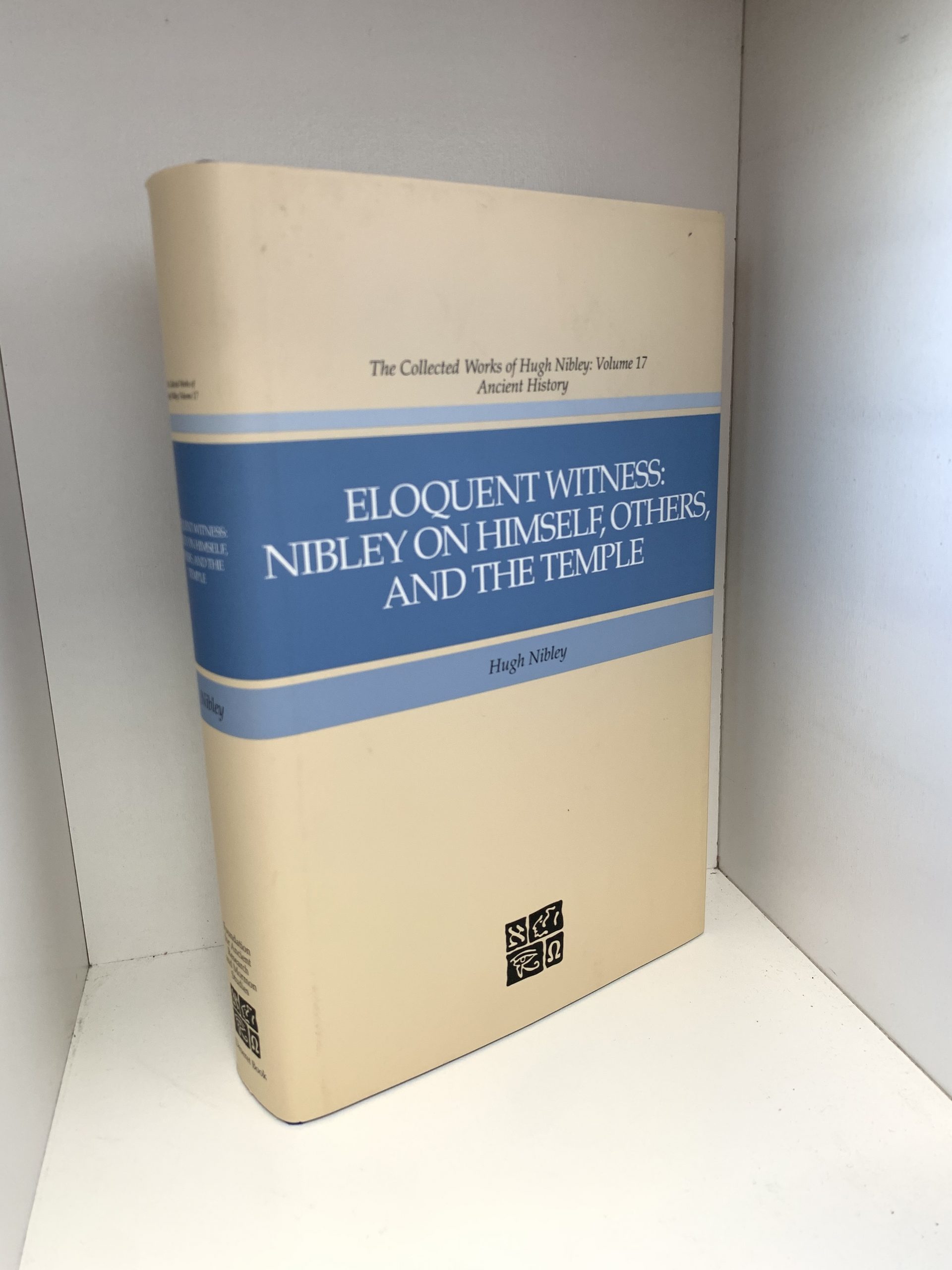 ELOQUENT WITNESS: Nibley on Himself, Others, and the Temple ~ by Hugh Nibley
