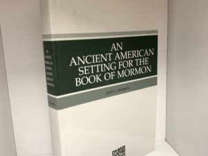 An Ancient American Setting For the Book Of Mormon ~ by John L. Sorenson