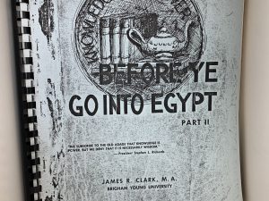 Before Ye Go Into Egypt: Part two ~ by James R. Clark M.A. (BYU)