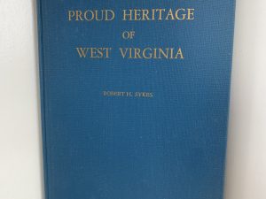 Proud Heritage of West Virginia ~ by Robert H. Skyes