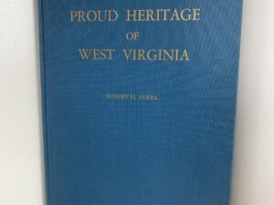 Proud Heritage of West Virginia ~ by Robert H. Skyes