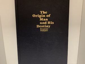 The Origin of Man and His Destiny ~ by Fremont Fullmer