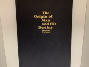 The Origin of Man and His Destiny ~ by Fremont Fullmer