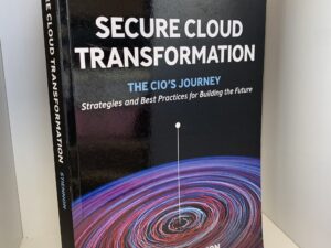 Secure Cloud Transformation: The CIO’s Journey, Strategies and Best Practices for Building the Future ~ by Richard Stiennon