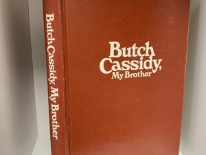 Butch Cassidy, My Brother ~ by Lula Parker Betenson as told to Dora Flack
