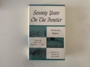 1965- Seventy Years On The Frontier- Alexander Majors Prefaced by Buffalo Bill, General W.F. Cody