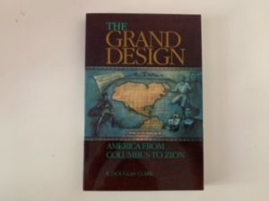 1992- The Grand Design American From Columbian to Zion- E. Douglas Clark