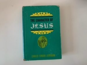 1968 — The Character of Jesus — Charles Edward Jefferson — Hardcover with Dust Jacket