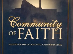 Community of Faith – History of the La Cresenta California Stake — Laura F. Willes — Hardbound with Dust Jacket