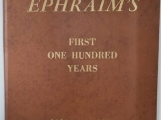Ephraim’s First One Hundred Years, 1854 – 1954 — Edited by the Central Book Committee — Hardbound