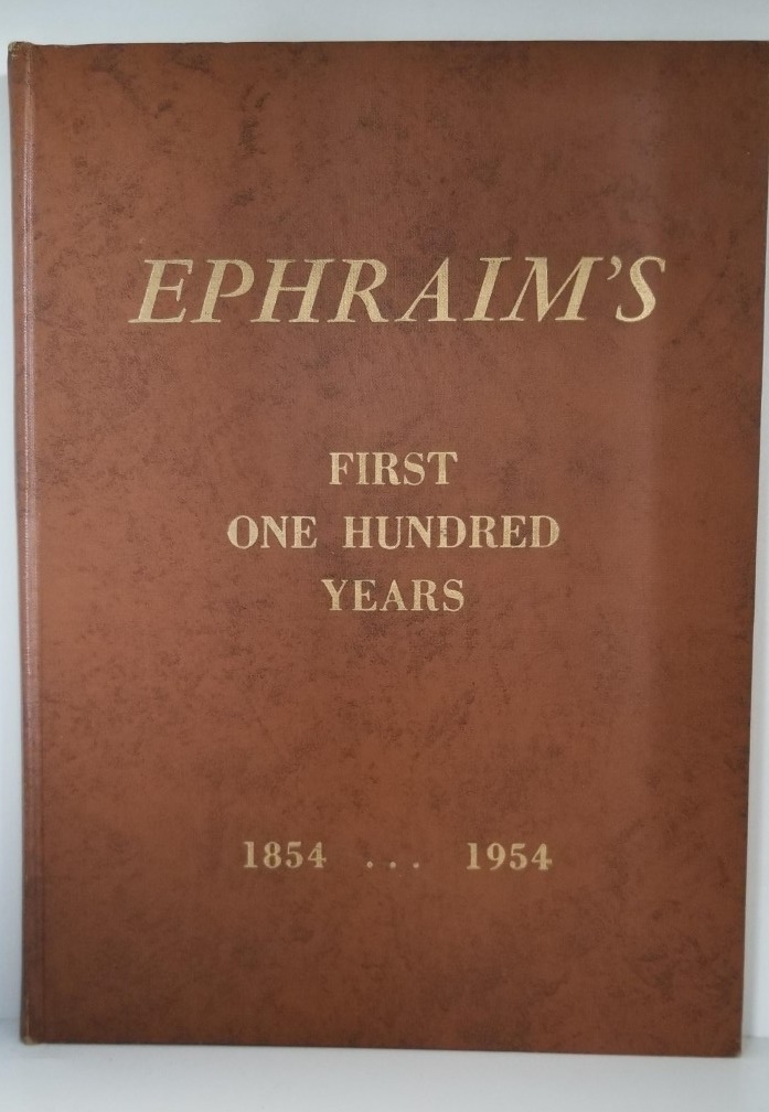 Ephraim’s First One Hundred Years, 1854 – 1954 — Edited by the Central Book Committee — Hardbound