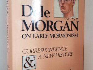 1986 — Dale Morgan on Early Mormonism – Correspondence & A New History – John Phillip Walker, Editor