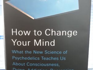 How to Change Your Mind (2018) ~ by Michael Pollan