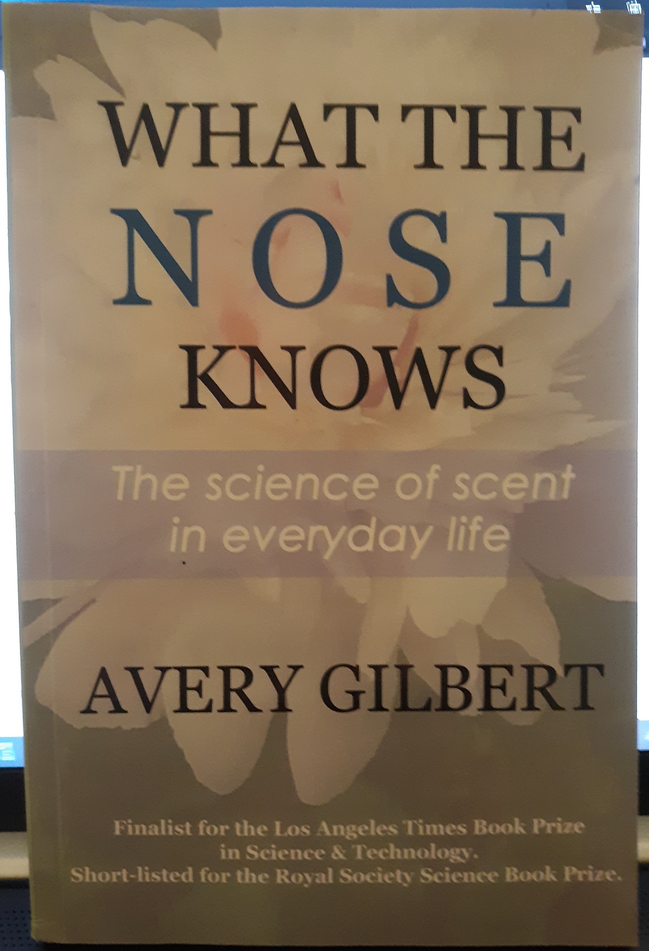 What The Nose Knows: The Science of Scent in Everyday Life (2014) ~ by Avery Gilbert