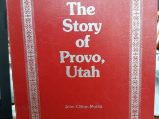 The Story of Provo, Utah (1975) ~ by John Clifton Moffitt
