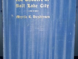 A History of the Theatre in Salt Lake City (1936) ~ by Myrtle E. Henderson