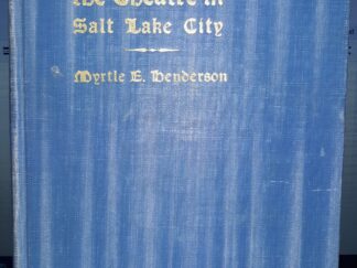 A History of the Theatre in Salt Lake City (1936) ~ by Myrtle E. Henderson