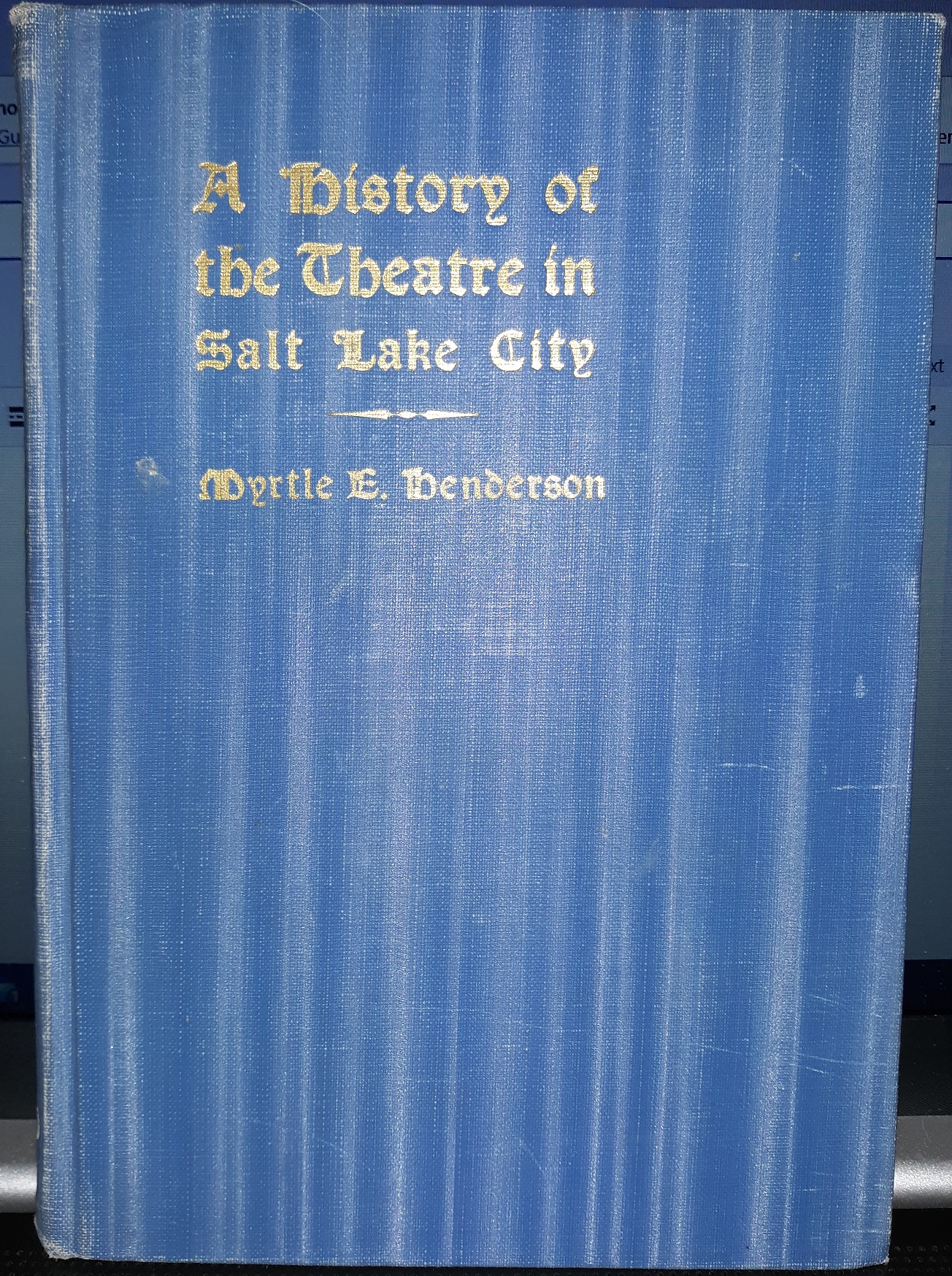 A History of the Theatre in Salt Lake City (1936) ~ by Myrtle E. Henderson