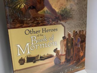 Other Heroes of the Book of Mormon ~ Written and Illistrated by James H. Fullmer