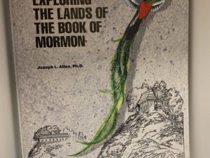 Exploring the Lands of The Book Of Mormon ~ Joseph L. Allen, Ph.D