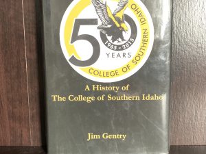 1965-2015 A History of The College of Southern Idaho: Meeting Needs and Developing Opportunities ~ by Jim Gentry