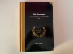 1907- The Clansman:An Historical Romance of the Ku Klux Klan- Thomas Dixon