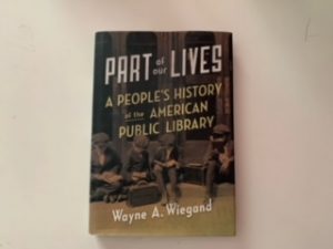 2015- Part of Our Lives: A Peoples History of the American Public Library- Wayne A. Wiegand- Signed!
