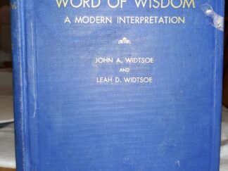 The Word of Wisdom: A Modern Interpretation (1950) ~ by John A. Widtsoe, and Leah D. Widtsoe