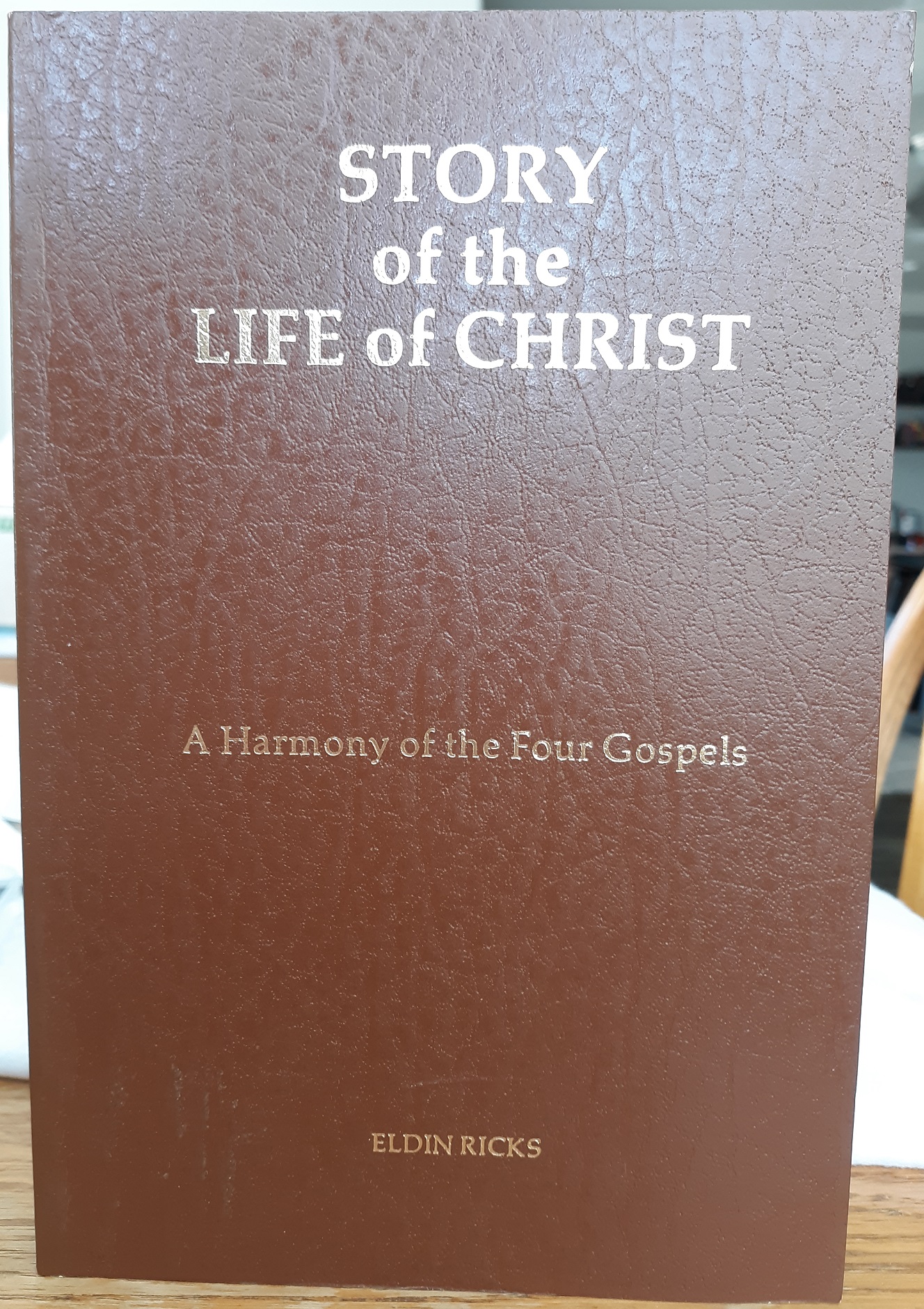 Story of the Life of Christ: A Harmony of the Four Gospels (Signed) (1977) ~ by Eldin Ricks