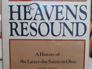 The Heavens Resound: A History of the Latter-day Saints in Ohio, 1830-1838 (1983) ~ by Milton V. Backman, Jr.