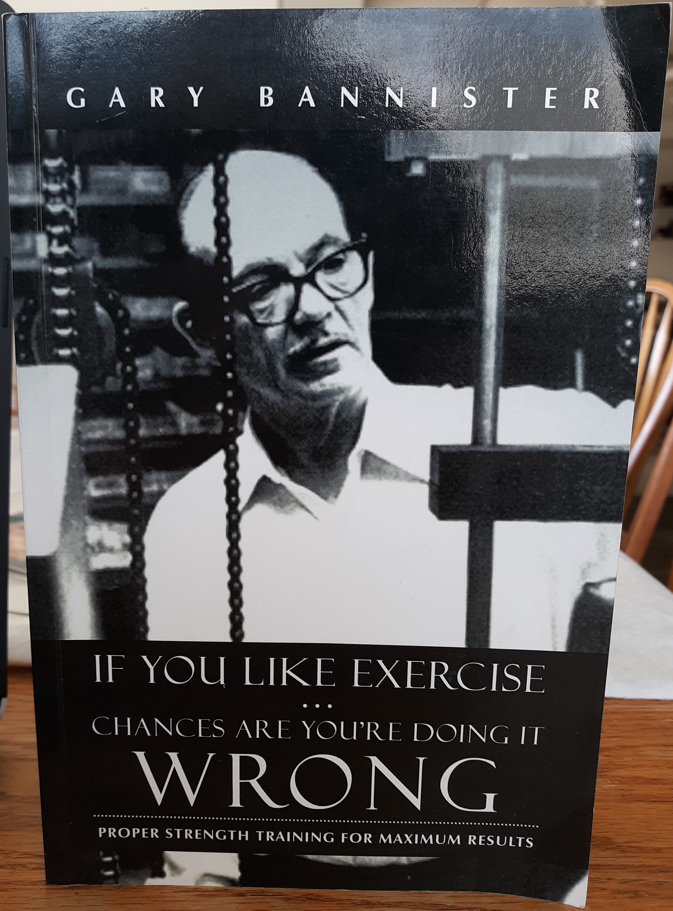 If You Like Exercise … Chances Are You’re Doing It Wrong (2013) ~ by Gary Bannister