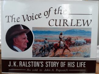 The Voice of the Curlew: J.K. Ralston's Story of His Life As Told to John A. Popovich (1986) ~ by John A. Popovich