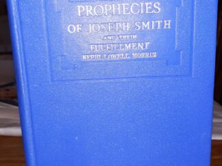 Prophecies of Joseph Smith and Their Fulfillment (1920) ~ by Nephi Lowell Morris