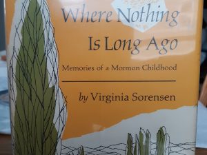 Where Nothing Is Long Ago: Memories of a Mormon Childhood (1963) ~ by Virginia Sorensen
