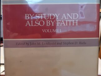 By Study and Also By Faith: Volume 1 (1990) ~ Edited by John M. Lundquist, and Stephen D. Ricks