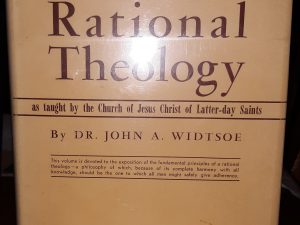 A Rational Theology as Taught by the Church of Jesus Christ of Latter-day Saints (1952) ~ by Dr. John A. Widtsoe