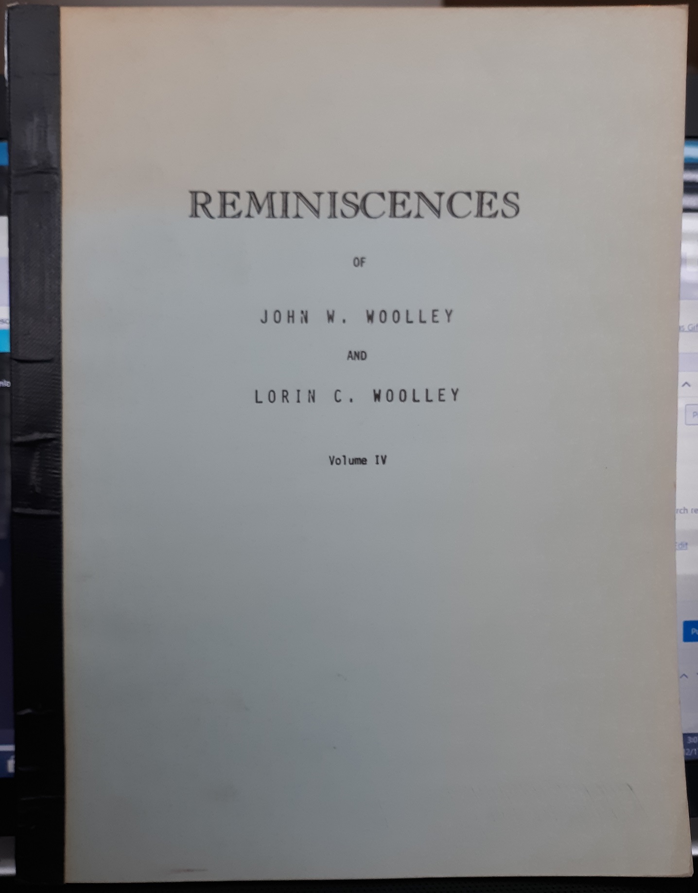 Reminiscences of John W. Woolley, and Loring C. Woolley: Vol. 4 ~ Reported by Mark J. and Rhea A. Baird