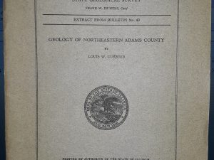 State of Illinois Department of Registration and education Division of the State Geological Survey: Extract from Bulletin No. 43: Geology of Northeastern Adams County (1922) ~ by Louis W. Currier