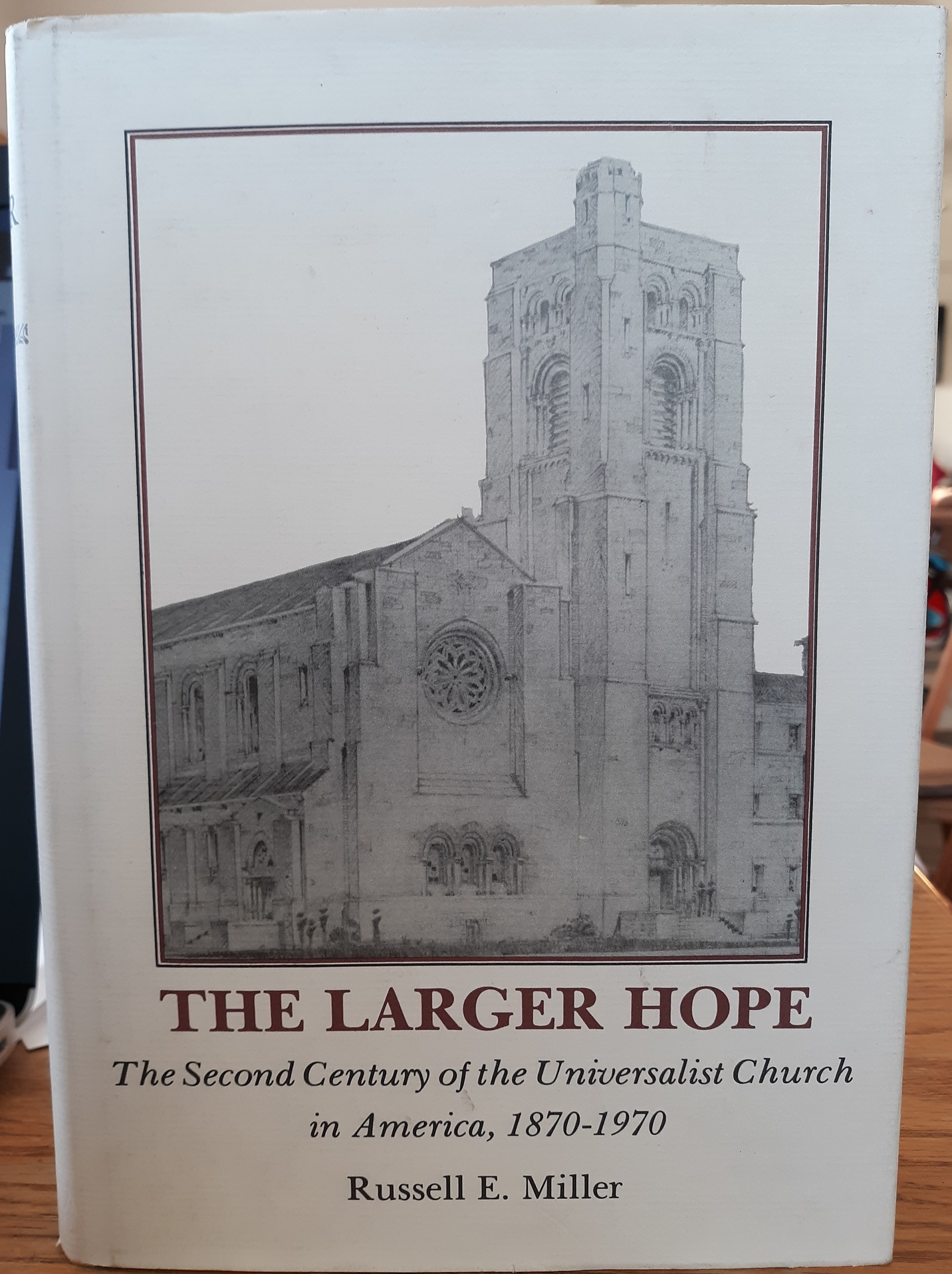 The Larger Hope: The Second Century of the Universalist Church in America, 1870-1970 (1985) ~ by Russell E. Miller