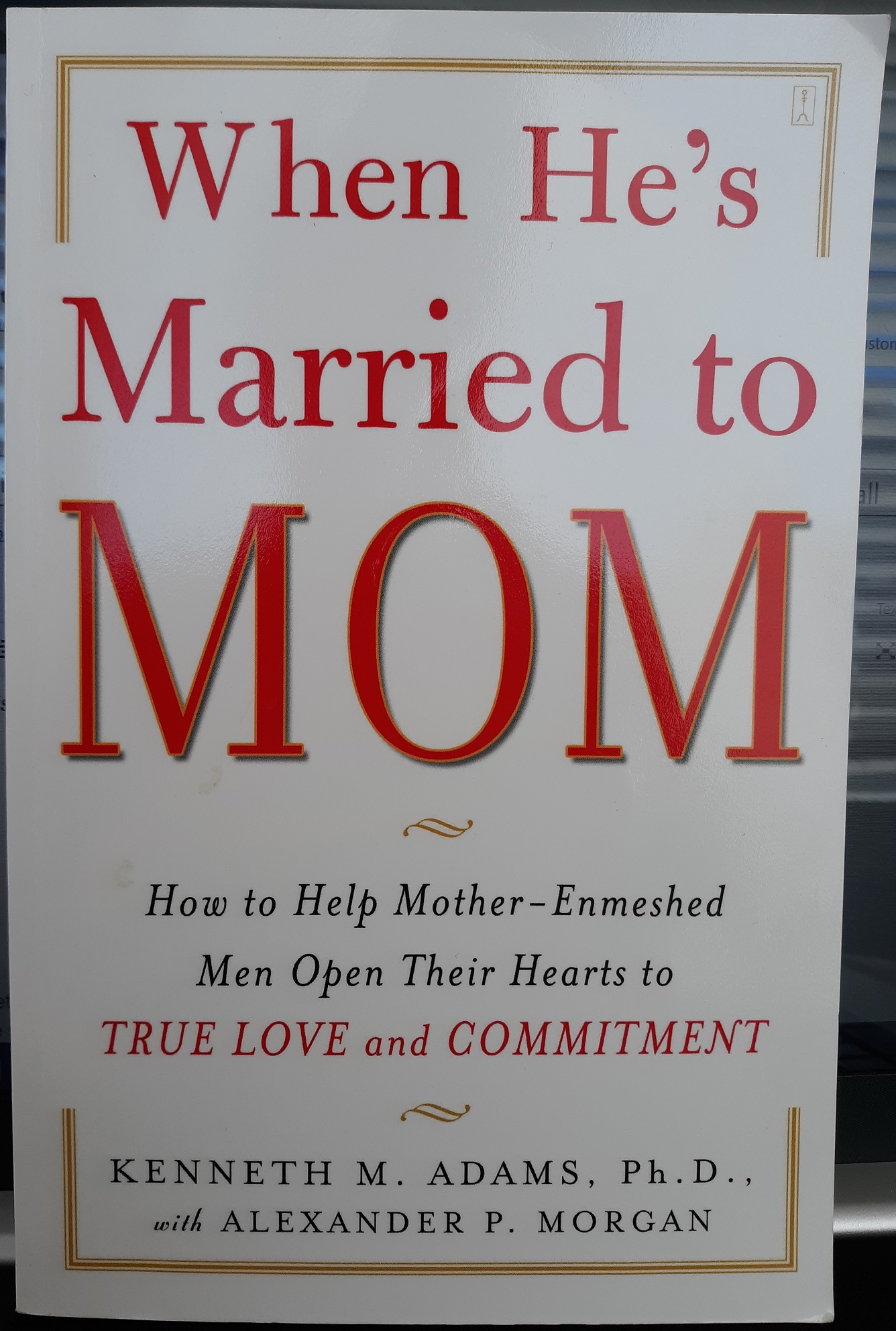 When He’s Married to Mom (2007) ~ by Kenneth M. Adams, Ph.D., and Alexander P. Morgan