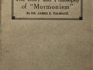 1920 ~ Dr. James E. Talmage ~ The Story and Philosophy of “Mormonism”