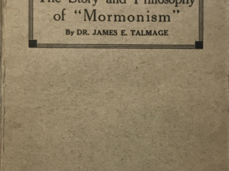 1920 ~ Dr. James E. Talmage ~ The Story and Philosophy of "Mormonism"