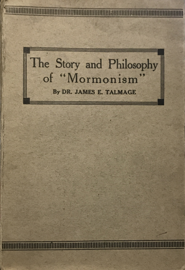 1920 ~ Dr. James E. Talmage ~ The Story and Philosophy of “Mormonism”
