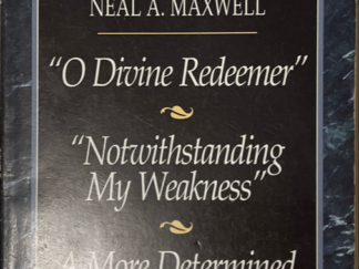 1998 ~ Neal A. Maxwell ~ "O Divine Redeemer" ~ "Notwithstanding My Weakness" ~ A More Determined Discipleship